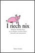 I riech nix 